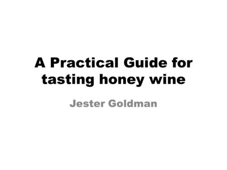 A Practical Guide for tasting honey wine Jester Goldman.