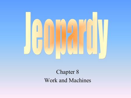 Chapter 8 Work and Machines 100 200 400 300 400 Work Simple Machines Power Simple Machines 300 200 400 200 100 500 100.