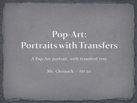 A Pop-Art portrait, with transferd text Ms. Chomack – Art 20.