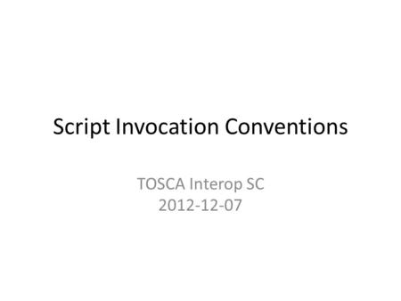 Script Invocation Conventions TOSCA Interop SC 2012-12-07.