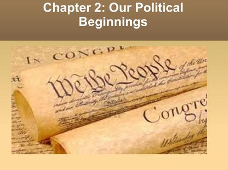 Chapter 2: Our Political Beginnings. Concepts of government Colonists brought the English political system with them to North America, including three.