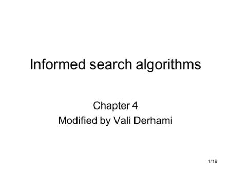 1/19 Informed search algorithms Chapter 4 Modified by Vali Derhami.