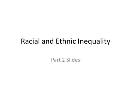Racial and Ethnic Inequality Part 2 Slides. III. Prejudice and Discrimination What’s the difference?