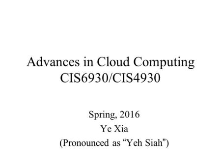 Advances in Cloud Computing CIS6930/CIS4930