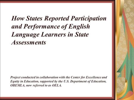 How States Reported Participation and Performance of English Language Learners in State Assessments Project conducted in collaboration with the Center.