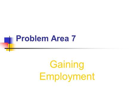 Problem Area 7 Gaining Employment Lesson 4 Finding a Job.