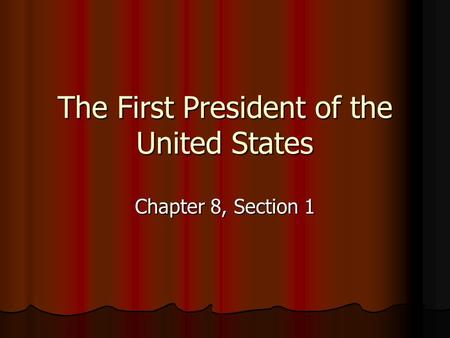 The First President of the United States Chapter 8, Section 1.