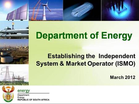 Establishing the Independent System & Market Operator (ISMO) March 2012.