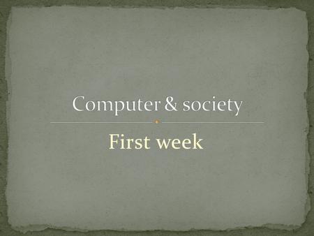 First week. Catalog Description This course explores basic cultural, social, legal, and ethical issues inherent in the discipline of computing. Students.
