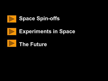 Space Spin-offs Experiments in Space The Future. A space spin-off is something that was made for use in space, but is now also used by people on the Earth.