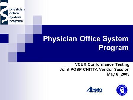 Physician Office System Program VCUR Conformance Testing Joint POSP CHITTA Vendor Session May 8, 2003.
