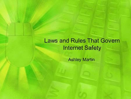 Laws and Rules That Govern Internet Safety Ashley Martin.