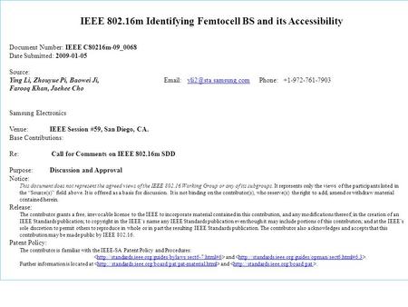 IEEE 802.16m Identifying Femtocell BS and its Accessibility Document Number: IEEE C80216m-09_0068 Date Submitted: 2009-01-05 Source: Ying Li, Zhouyue Pi,