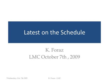 Latest on the Schedule K. Foraz LMC October 7th, 2009 Wednesday, Oct. 7th 2009K. Foraz - LMC.