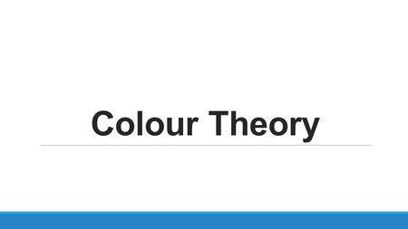 Colour Theory.
