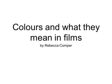 Colours and what they mean in films by Rebecca Comper.