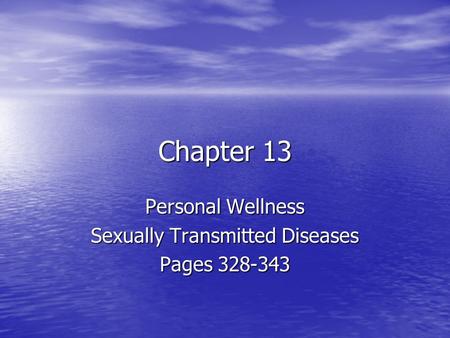 Chapter 13 Personal Wellness Sexually Transmitted Diseases Pages 328-343.