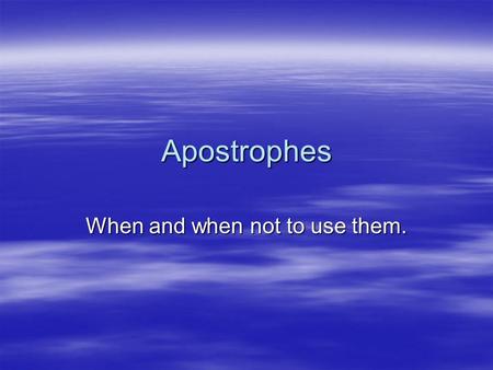 Apostrophes When and when not to use them.. Apostrophes of omission. I can not come to the party. I can’t come to the party. Can not becomes can’t. The.