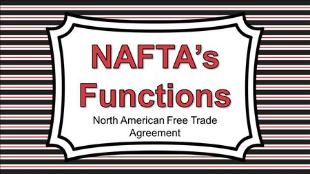 North American Free Trade Agreement. Standards SS6E2 The student will give examples of how voluntary trade benefits buyers and sellers in Latin America.