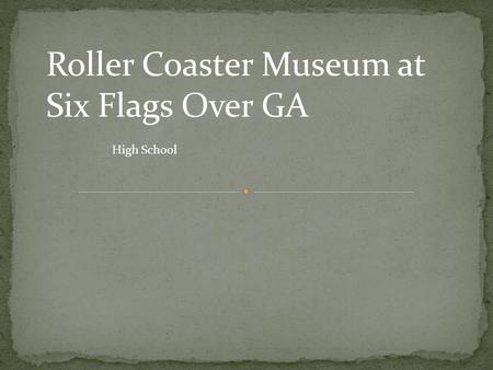 Roller Coaster Museum at Six Flags Over GA High School.