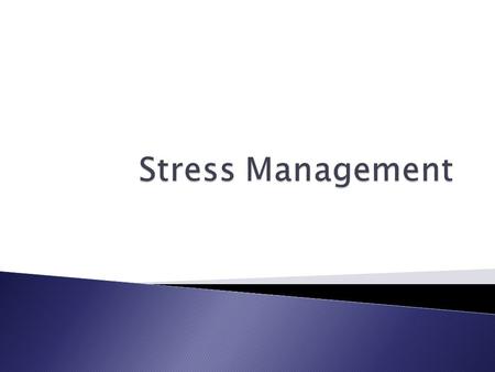 GOT STRESS ? Learning to Manage Stress  Stress can be defined as the external forces of the outside world impacting on the individual.  Stress is.