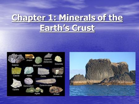 Chapter 1: Minerals of the Earth’s Crust. A mineral is a naturally occurring, inorganic solid that has a definite chemical composition and a crystal structure.