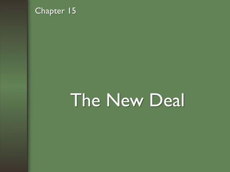 The New Deal Chapter 15. A New Deal Fights the Depression.