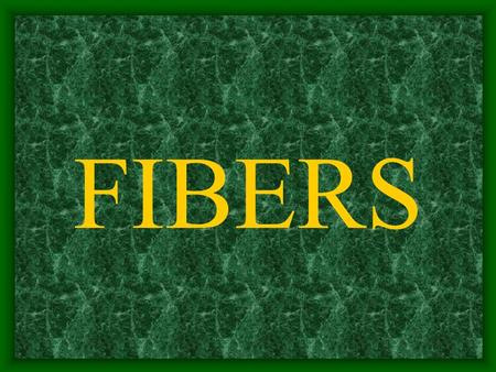 FIBERS SYNTHETIC FIBERS Manufactured through the use of chemical substances. Less absorbent than natural fibers and are heat sensitive.