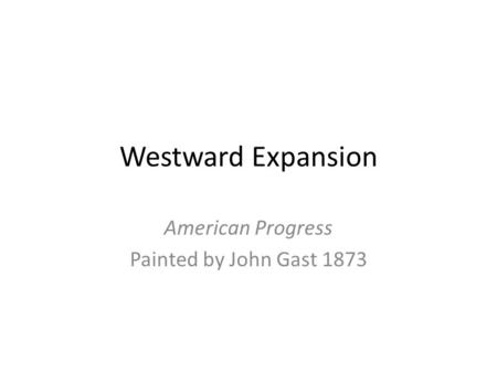 Westward Expansion American Progress Painted by John Gast 1873.