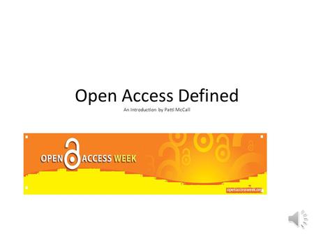 Open Access Defined An Introduction by Patti McCall.