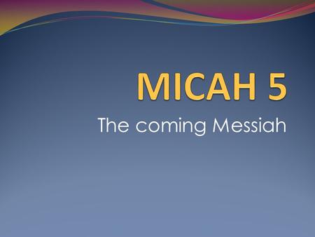 The coming Messiah. Do not prophesy – disaster will not overtake us! …plenty of wine and beer…. Judgment! Mercy.