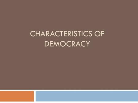 CHARACTERISTICS OF DEMOCRACY. SOME COUNTRIES CALL THEMSELVES DEMOCRATIC BUT THEY REALLY ARE NOT EX. DEMOCRATIC PEOPLE’S REPUBLIC OF KOREA (OLIGARCHY-COMMUNIST)