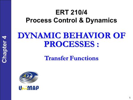 ERT 210/4 Process Control & Dynamics DYNAMIC BEHAVIOR OF PROCESSES :