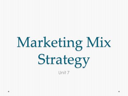 Marketing Mix Strategy Unit 7. Product Strategy  Deals with the goods or services your business will provide  A product is anything tangible a business.