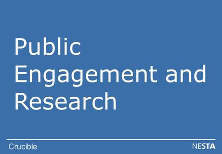 Crucible Public Engagement and Research. Crucible Public Engagement What is public engagement?