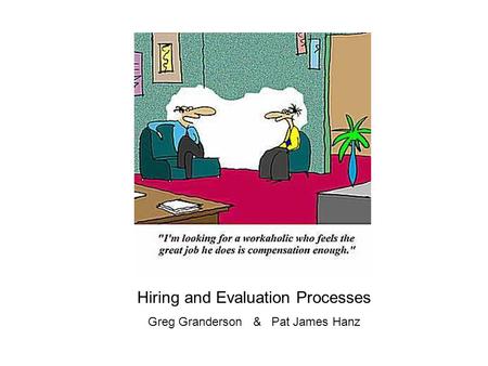 Hiring and Evaluation Processes Greg Granderson & Pat James Hanz.