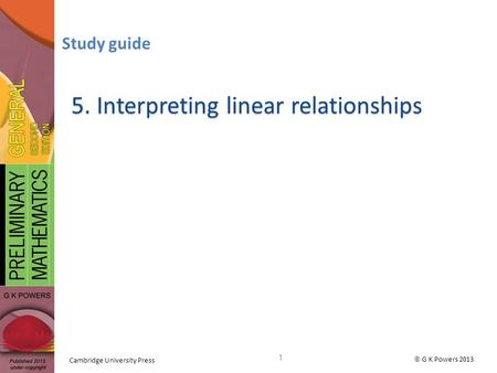  G K Powers 2013 Cambridge University Press 5. Interpreting linear relationships Study guide 1.