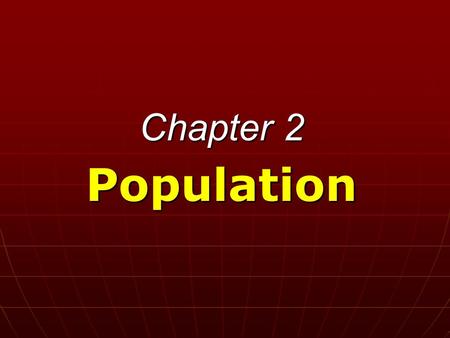 Chapter 2 Population. Population: A Critical Issue A study of population is important in understanding a number of issues in human geography. So our first.