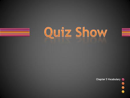 Quiz Show Chapter 5 Vocabulary.