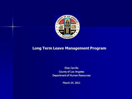 Long Term Leave Management Program Eliza Carrillo County of Los Angeles Department of Human Resources March 24, 2011.