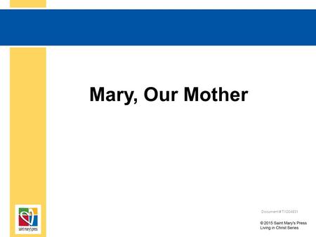 Mary, Our Mother Document # TX004831. Mary, Our Mother Think about when you first heard about Mary. What were you told? How has your understanding of.