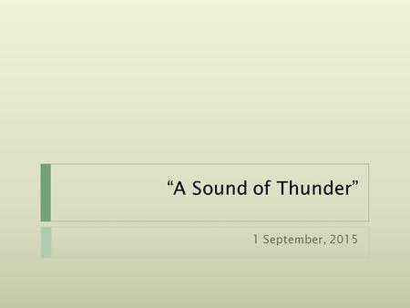 “A Sound of Thunder” 1 September, 2015. Figurative language  Communicates meanings beyond the literal meanings of words  Words symbolize ideas and concepts.