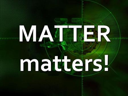 MATTER matters!. Matter  Anything with mass and volume  Made of atoms that are always moving.