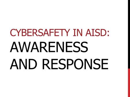 CYBERSAFETY IN AISD: AWARENESS AND RESPONSE. 1. Cybersafety: What is it? » Definition »Social Media 2. Digital Citizenship: What is it? » Cyberbullying.