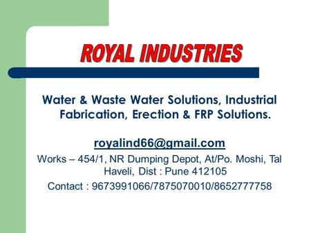 Water & Waste Water Solutions, Industrial Fabrication, Erection & FRP Solutions. Works – 454/1, NR Dumping Depot, At/Po. Moshi, Tal.