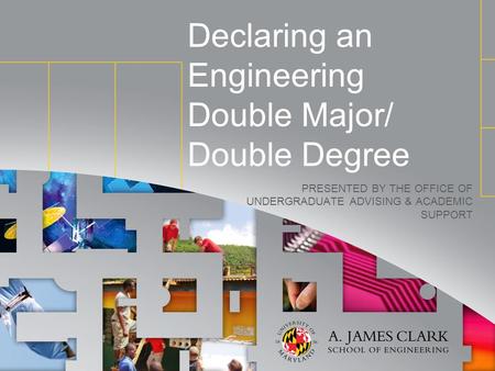 Declaring an Engineering Double Major/ Double Degree PRESENTED BY THE OFFICE OF UNDERGRADUATE ADVISING & ACADEMIC SUPPORT.
