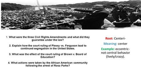 1. What were the three Civil Rights Amendments and what did they guarantee under the law? 2. Explain how the court ruling of Plessy vs. Ferguson lead to.