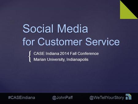 #CASEindiana { Social Media Social Media for Customer Service CASE Indiana 2014 Fall Conference Marian University, Indianapolis.