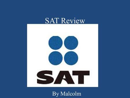 SAT Review By Malcolm. Structure of the Exam The SAT is a 3 hour exam, completely made out of multiple choice. It tests your basic verbal and math skills.