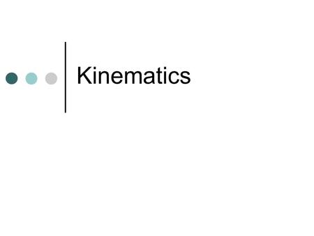 Kinematics Descriptions of Motion aka “Kinematics” time ( t ) position (d)  displacement (  d) velocity (v) acceleration (a)